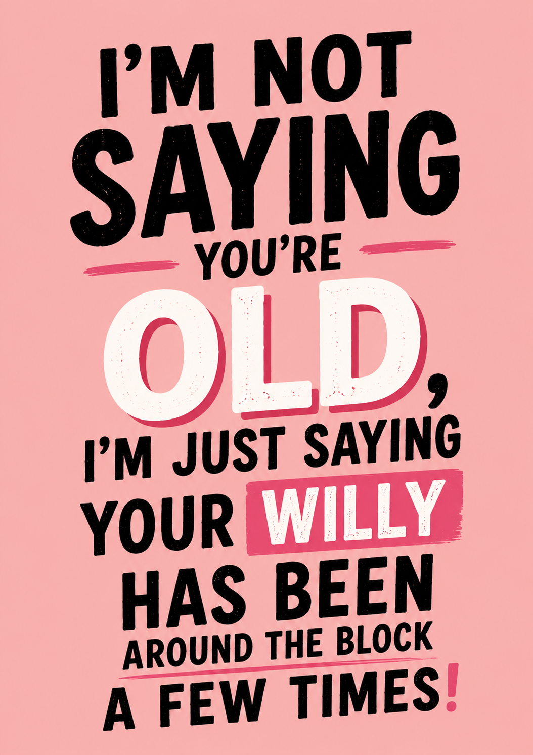 NOT SAYING YOU OLD