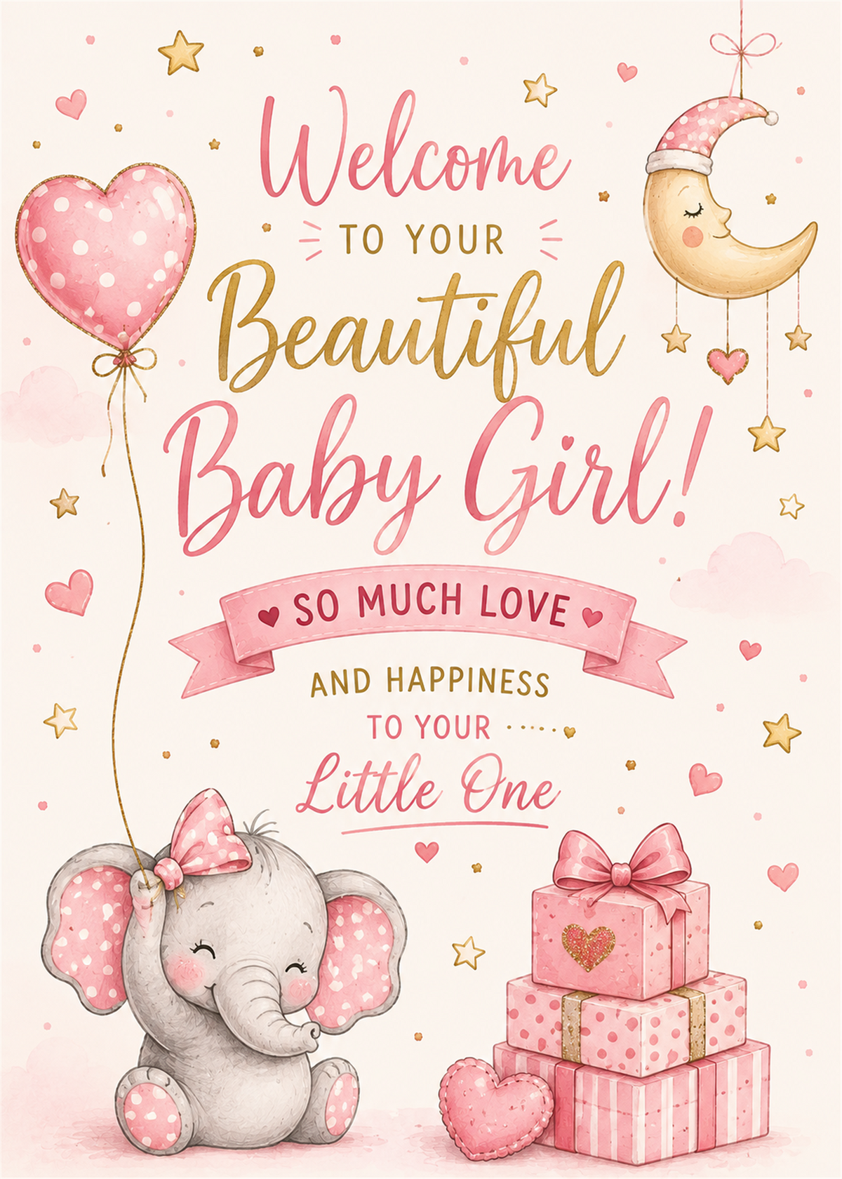 A pastel baby shower card or print with the text 'Welcome to your beautiful baby girl! So much love and happiness to your little one.' The design includes a pink heart-shaped balloon, a smiling crescent moon in a hat, stars, a pink elephant with a bow, and stacked pink gift boxes on a soft cream background.