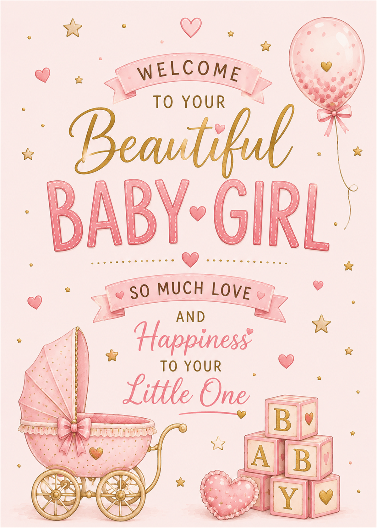 A pink baby shower card or print with gold and pink text reading 'Welcome to your beautiful baby girl so much love and happiness to your little one,' decorated with a pink balloon, stardust, hearts, a pink pram, and stacked baby blocks.