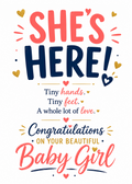 A colorful baby shower congratulations sign with the text 'SHE'S HERE! Tiny hands. Tiny feet.