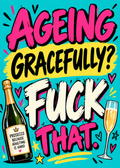 Card with a teal background, a prosecco bottle labelled 'Prosecco because adulting is hard' and a glass of bubbles, with the words 'Ageing gracefully? F*** that.'.