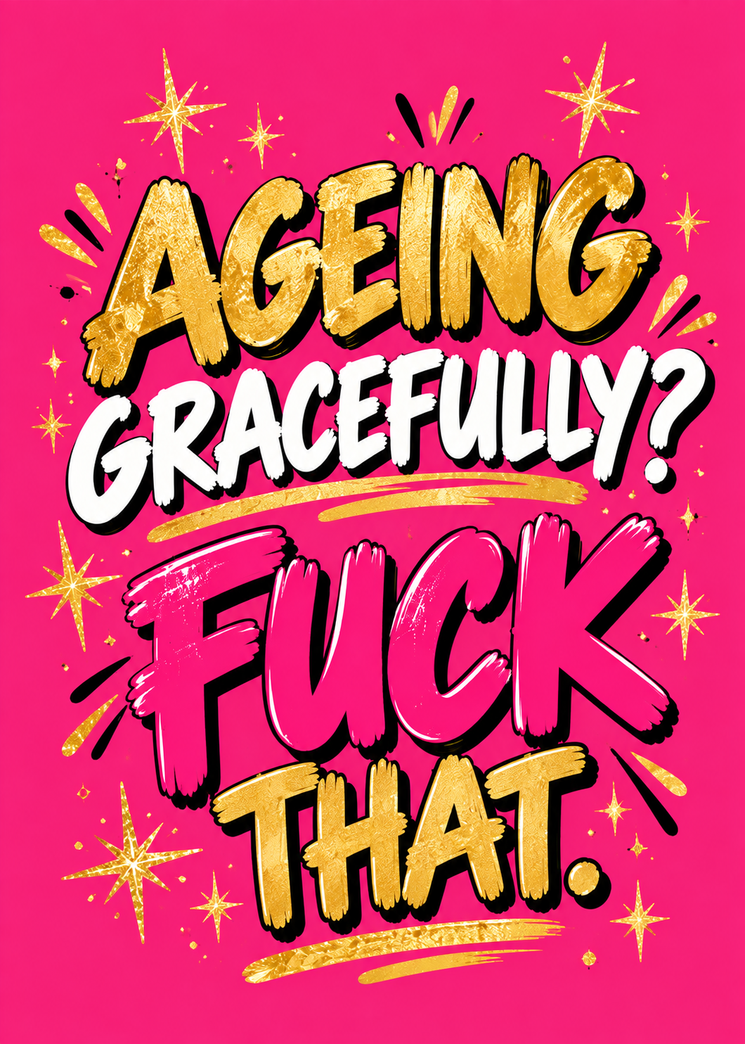 Card with a hot pink background, gold sparkles and lettering reading 'Ageing gracefully? F*** that.'.