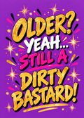 Card with a purple background, gold sparkles and lettering reading 'Older? Yeah... still a dirty b*****d!'.