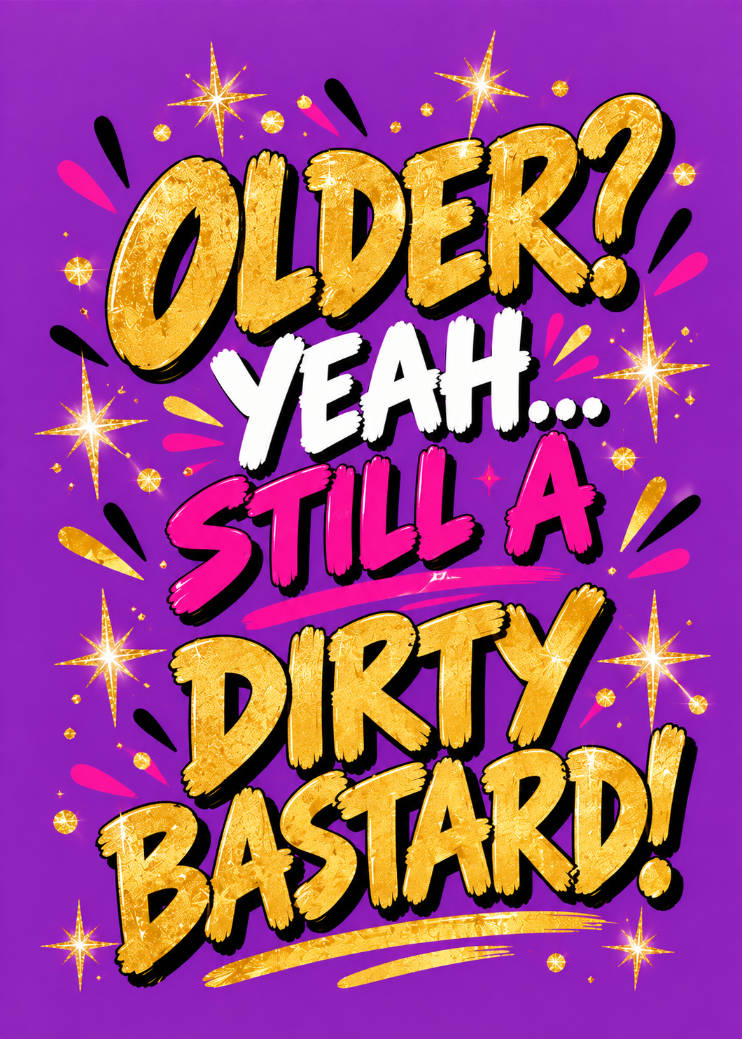 Card with a purple background, gold sparkles and lettering reading 'Older? Yeah... still a dirty b*****d!'.