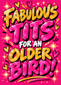 Card with a hot pink background, gold sparkles and glittery lettering reading 'Fabulous t**s for an older bird!'.