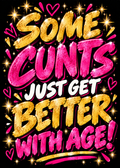 Card with a black background, hearts and glittery gold and pink lettering reading 'Some c***s just get better with age!'.