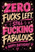 Birthday card with a black background and glittery pink and gold lettering reading 'Zero f***s left. Still f***ing fabulous. Happy Birthday!'.