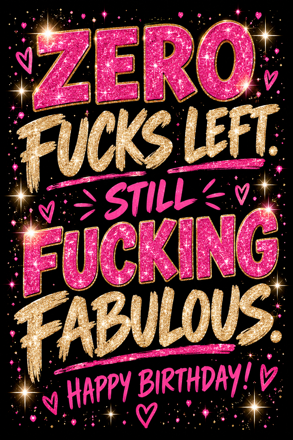Birthday card with a black background and glittery pink and gold lettering reading 'Zero f***s left. Still f***ing fabulous. Happy Birthday!'.