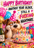 Birthday card with a grumpy cartoon dog in a pink party hat resting its chin beside a lit birthday cake, balloons and champagne, with the words 'Happy Birthday! Another year older, still a f***ing nightmare'.