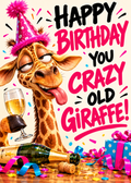 Birthday card with a tipsy cartoon giraffe with its tongue out in a pink party hat holding a champagne glass beside an empty bottle and a gift, with the words 'Happy Birthday you crazy old giraffe!'.