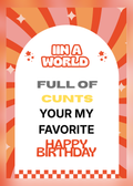Birthday card with orange and pink retro sunburst stripes and the words 'In a world full of c***s, your my favorite, Happy Birthday'.