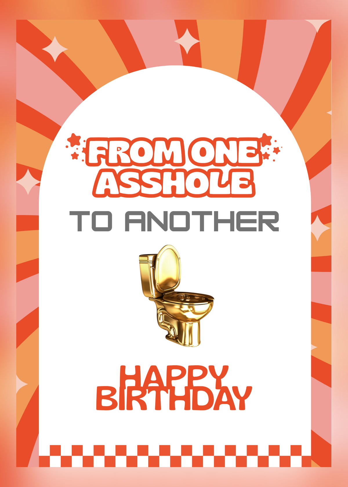 Birthday card with orange and pink retro sunburst stripes, a golden toilet and the words 'From one a*****e to another, Happy Birthday'.